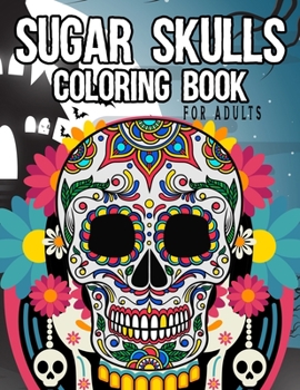 Paperback sugar skulls coloring book for adults: sugar skulls Book