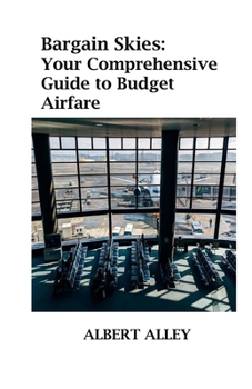 Paperback Bargain Skies: Your Comprehensive Guide to Budget Airfare Book