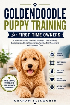 Paperback Goldendoodle Puppy Training for First-Time Owners: A Practical Guide to Potty Training, Crate Training, Socialization, Basic Commands, Positive Reinfo Book