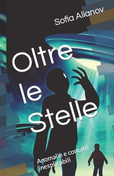 Paperback Oltre le Stelle: Anomalie e contatti inesplicabili [Italian] Book