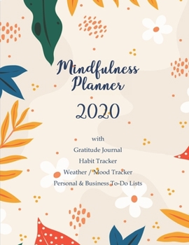 Mindfulness Planner 2020 with Gratitude Journal Habit Tracker Weather / Mood Tracker Personal & Business To-Do Lists: Monthly Calendars & Weekly Diary - Pretty Adorable Cover with Flowers Ornament