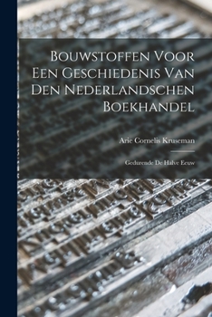 Paperback Bouwstoffen Voor een Geschiedenis van den Nederlandschen Boekhandel: Gedurende de Halve Eeuw Book