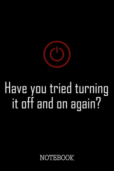 Paperback Have You Tried Turning It Off And On Again - Notebook: Funny Costumer Support & IT Notepad Book