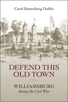 Paperback Defend This Old Town: Williamsburg During the Civil War Book