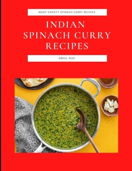 Paperback Indian Spinach Curry Recipes: Many Variety Spinach Curry Recipes Book