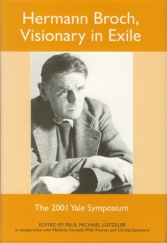 Hermann Broch, Visionary in Exile: The 2001 Yale Symposium (Studies in German Literature Linguistics and Culture) - Book  of the Studies in German Literature Linguistics and Culture
