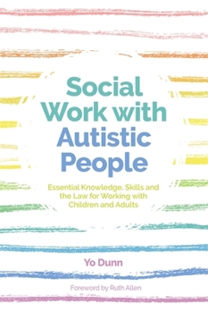 Paperback Social Work with Autistic People: Essential Knowledge, Skills and the Law for Working with Children and Adults Book