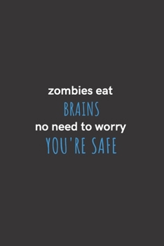 Paperback Zombies Eat Brains No Need to Worry You're Safe: Medium Lined Notebook/Journal for Work, School, and Home Funny Solid Black Book