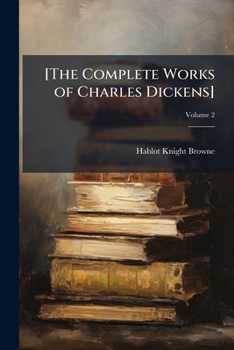 The Complete Works of Charles Dickens, Vol 2
