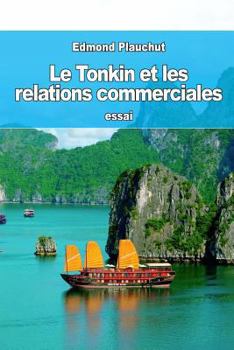 Paperback Le Tonkin et les relations commerciales [French] Book