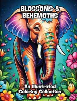 Blossoms & Behemoths: An Illustrated Coloring Collection