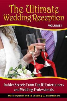 Paperback The Ultimate Wedding Reception: Insider Secrets From Top DJ Entertainers and Event Professionals Book