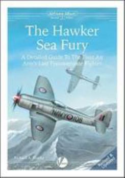 Paperback The Hawker Sea Fury: A Detailed Guide To The Fleet Air Arm's Last Piston-engine Fighter (Airframe Album) Book