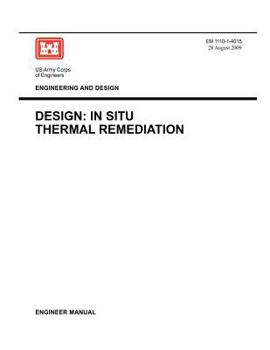 Paperback Engineering and Design: Design - In Situ Thermal Remediation (Engineer Manual EM 1110-1-4015) Book