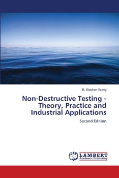 Paperback Non-Destructive Testing - Theory, Practice and Industrial Applications Book