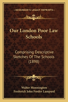 Paperback Our London Poor Law Schools: Comprising Descriptive Sketches Of The Schools (1898) Book