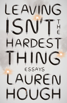 Paperback Leaving Isn't the Hardest Thing: Essays Book
