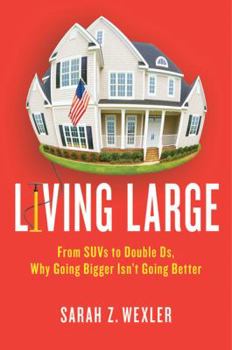 Hardcover Living Large: From SUVs to Double Ds, Why Going Bigger Isn't Going Better Book