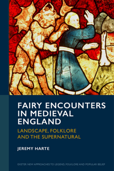 Hardcover Fairy Encounters in Medieval England: Landscape, Folklore and the Supernatural Book