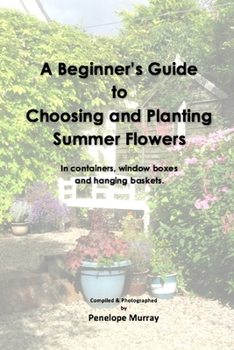 Paperback A Beginner's Guide to Choosing and Planting Summer Flowers Book