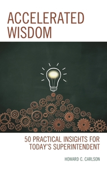 Hardcover Accelerated Wisdom: 50 Practical Insights for Today's Superintendent Book