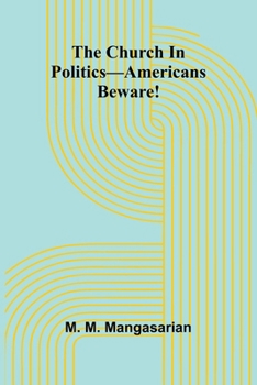 The Church In Politics-Americans Beware!