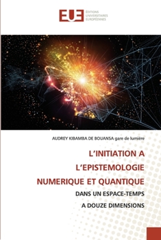 Paperback L'Initiation a l'Epistemologie Numerique Et Quantique [French] Book