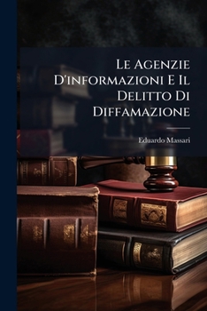 Paperback Le Agenzie D'informazioni E Il Delitto Di Diffamazione [Italian] Book