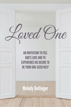 Loved One: An Invitation to Feel God's Love and to Experience His Desire to Be Your God-Sized Help