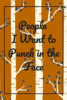 People I Want to Punch in the Face : Journal - 6x9 120 Pages - Wide Ruled Paper, Blank Lined Diary, Book Gifts for Coworker and Friends (Humor Quotes Notebook)