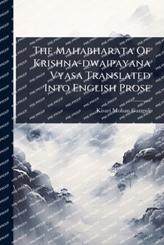 The Mahabharata Of Krishna-dwaipayana Vyasa Translated Into English Prose