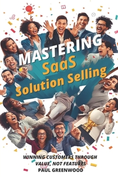 Paperback Mastering SaaS Solution Selling: Winning Customers Through Value, Not Features Book