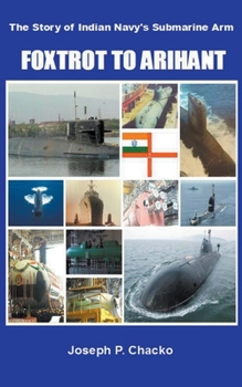 Paperback Foxtrot to Arihant - The Story of Indian Navy's Submarine Arm Book