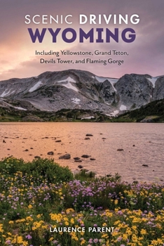 Scenic Driving Wyoming: Including Yellowstone, Grand Teton, Devils Tower, and Flaming Gorge