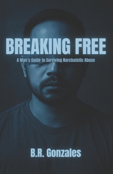 Paperback Breaking Free: A Man's Guide to Surviving Narcissistic Abuse Book