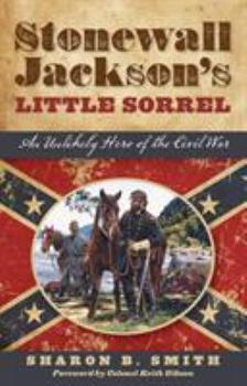 Paperback Stonewall Jackson's Little Sorrel: An Unlikely Hero of the Civil War Book