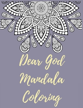 Paperback Dear GOD: A KJV Bible Mandala Coloring Book for Adults (Mandala Coloring Book for Adults to Get You Motivation & Relaxation) Book