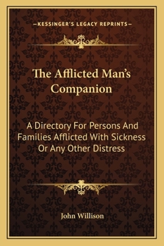 Paperback The Afflicted Man's Companion: A Directory For Persons And Families Afflicted With Sickness Or Any Other Distress Book