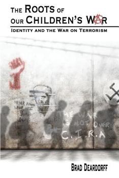 Paperback The Roots of Our Children's War: Identity and the War on Terrorism Book