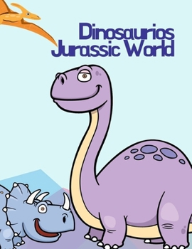 Dinosaurios Jurassic World: Dinosaurs Activity Book for Kids, Dinosaur Lands Search And Book Coloring, Baby Dinosaur Coloring Book, Realistic Dinosaur Designs For Boys and Girls Aged 6-12