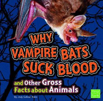 Hardcover Why Vampire Bats Suck Blood and Other Gross Facts about Animals Book