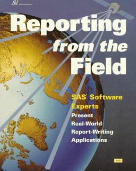 Paperback Reporting from the Field: SAS Software Experts Present Real-World Report-Writing Applications Book