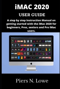 Paperback iMAC 2020 USER GUIDE: A step by step instruction Manual on getting started with the iMac 2020 for beginners, Pros, seniors and Pro iMac user Book