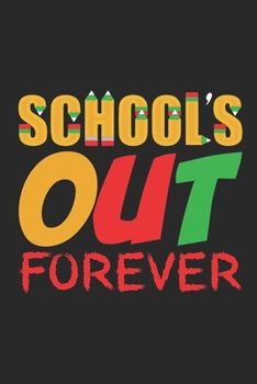 School out forever: Funny Retired Teacher Gift Notebook, Last Day Of School 2019, Retirement Journal Planner, Memories Keepsake
