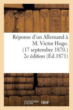 Paperback Réponse d'Un Allemand À M. Victor Hugo. (17 Septembre 1870.) 2e Édition [French] Book