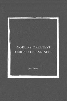 World's Greatest  Aerospace Engineer Notebook University Graduation gift: Lined Notebook / Journal Gift, 110 Pages, 6x9, Soft Cover, Matte Finish