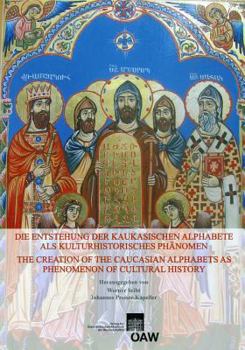 Die Entstehung Der Kaukasischen Alphabete ALS Kulturhistorisches Phanomen/ The Creation of the Caucasian Alphabets as Phenomenon of Cultural History