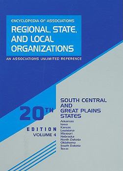 Encyclopedia of Associations: Regional, State, and Local Organizations, Volume 4: South Central and Great Plains States