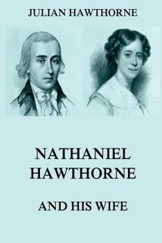 Nathaniel Hawthorne and His Wife ; a Biography