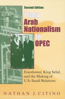 From Arab Nationalism to OPEC:  Eisenhower, King Sa'ud, and the Making of U.S.-Saudi Relations (Indiana Series in Middle East Studies) - Book  of the Middle East Studies